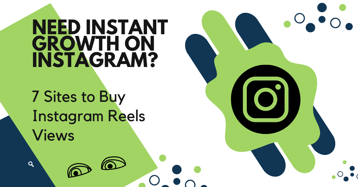 Need Instant Growth on Instagram 7 Sites to Buy Instagram Reels Views